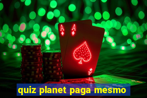 quiz planet paga mesmo